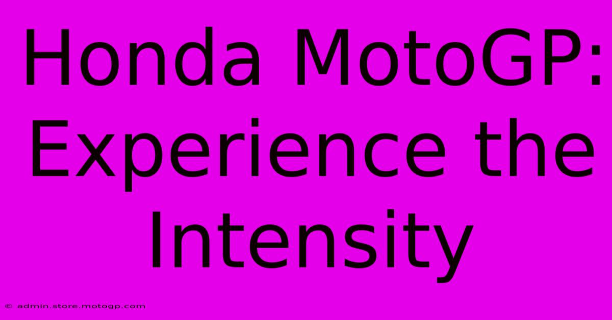 Honda MotoGP: Experience The Intensity