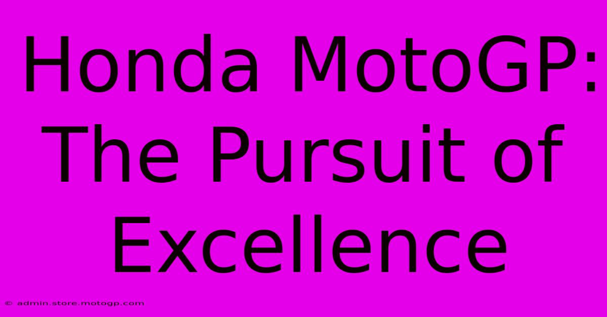 Honda MotoGP:  The Pursuit Of Excellence