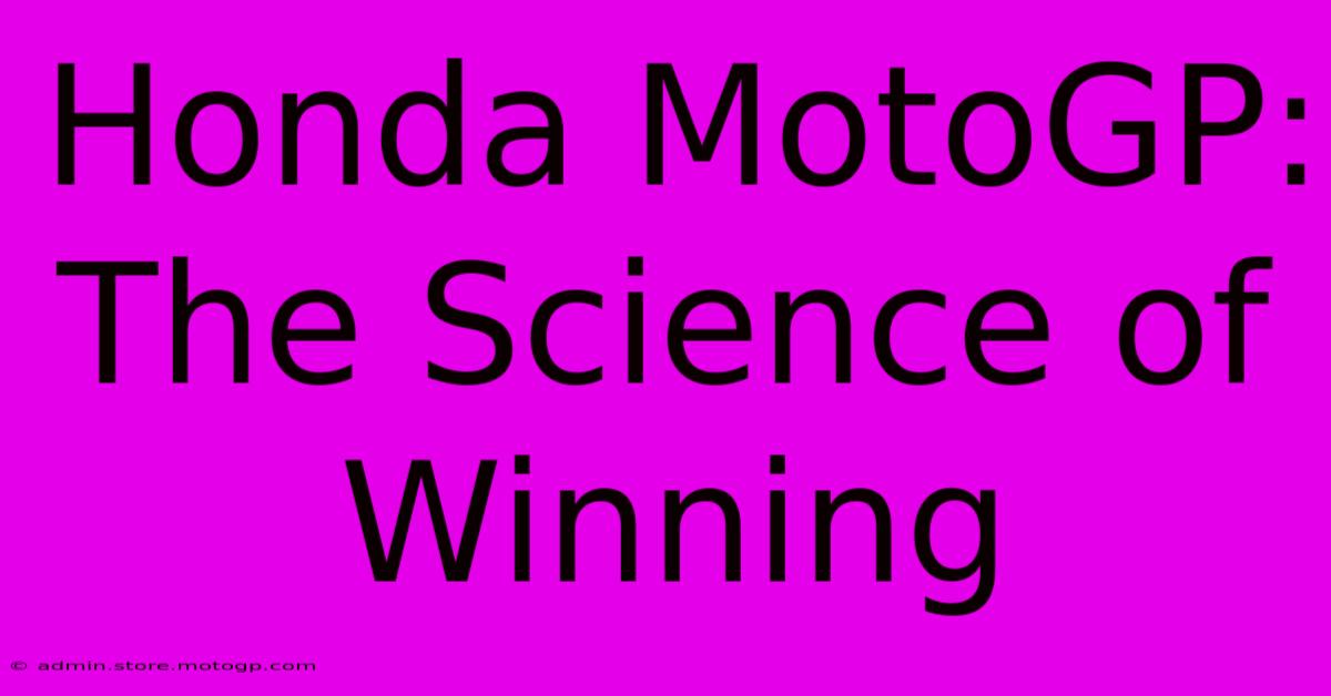 Honda MotoGP:  The Science Of Winning