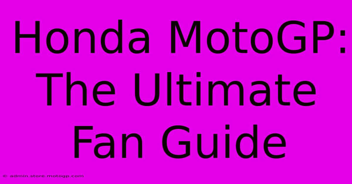 Honda MotoGP: The Ultimate Fan Guide