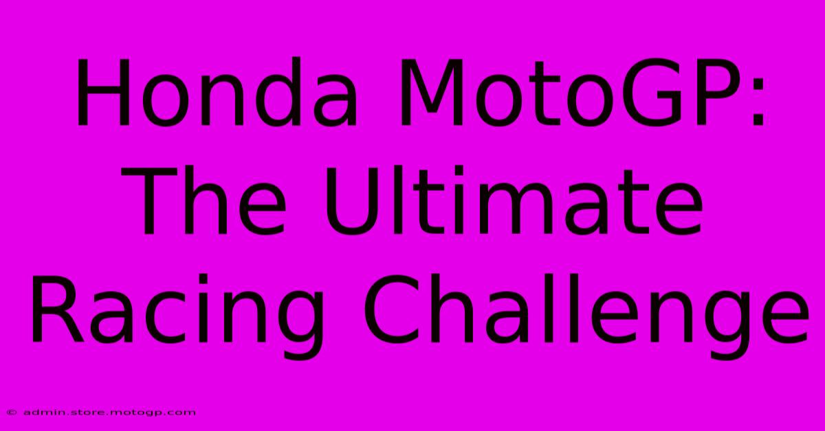 Honda MotoGP:  The Ultimate Racing Challenge