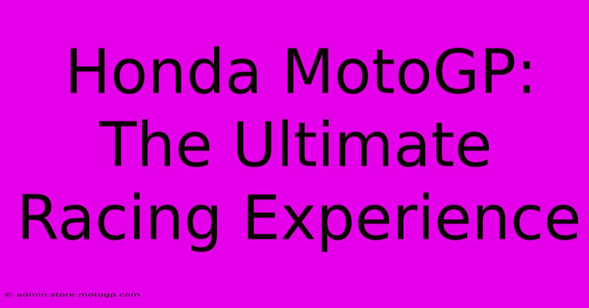 Honda MotoGP: The Ultimate Racing Experience