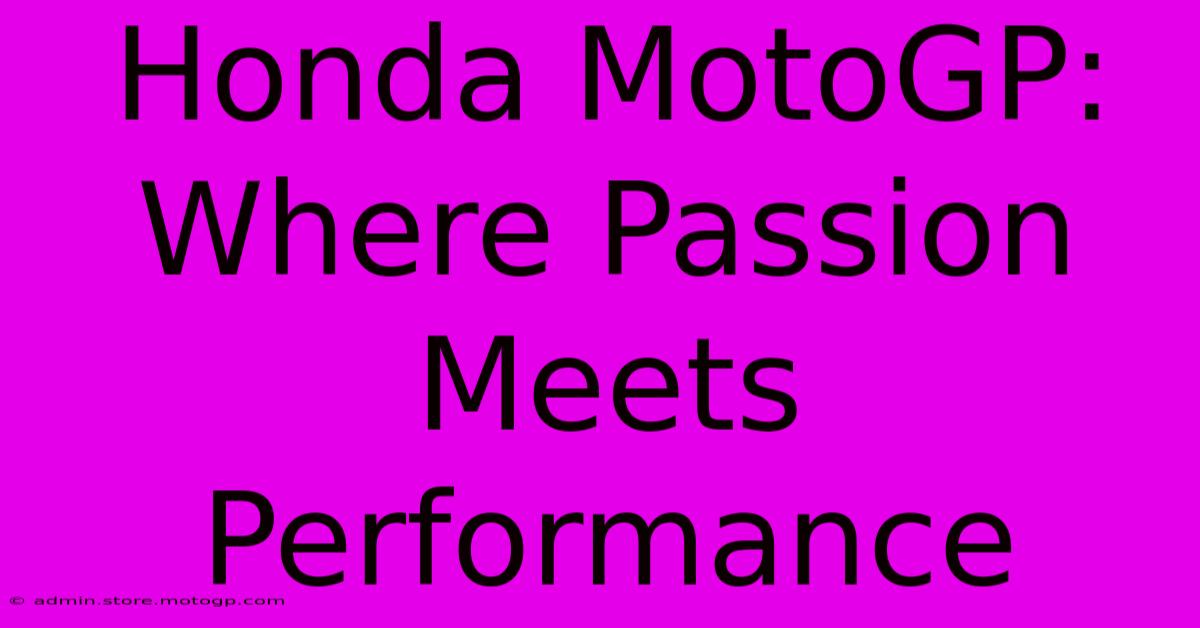 Honda MotoGP: Where Passion Meets Performance