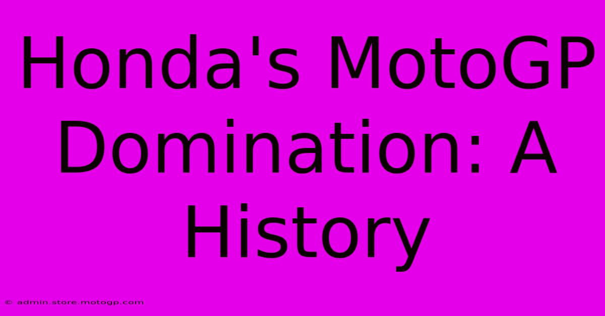 Honda's MotoGP Domination: A History