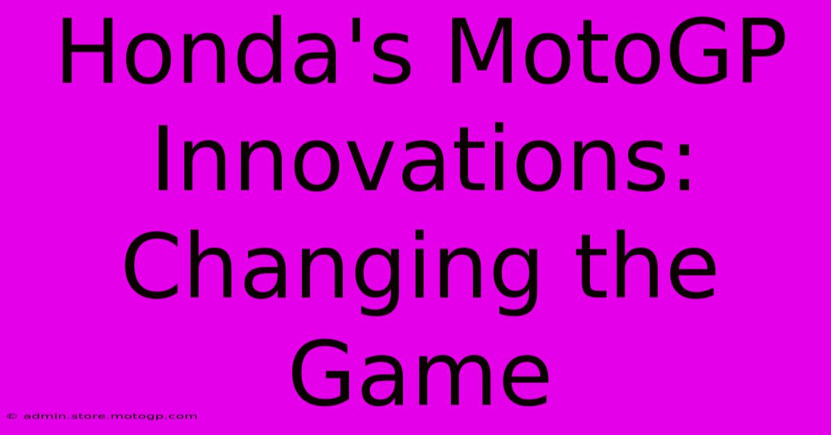 Honda's MotoGP Innovations: Changing The Game