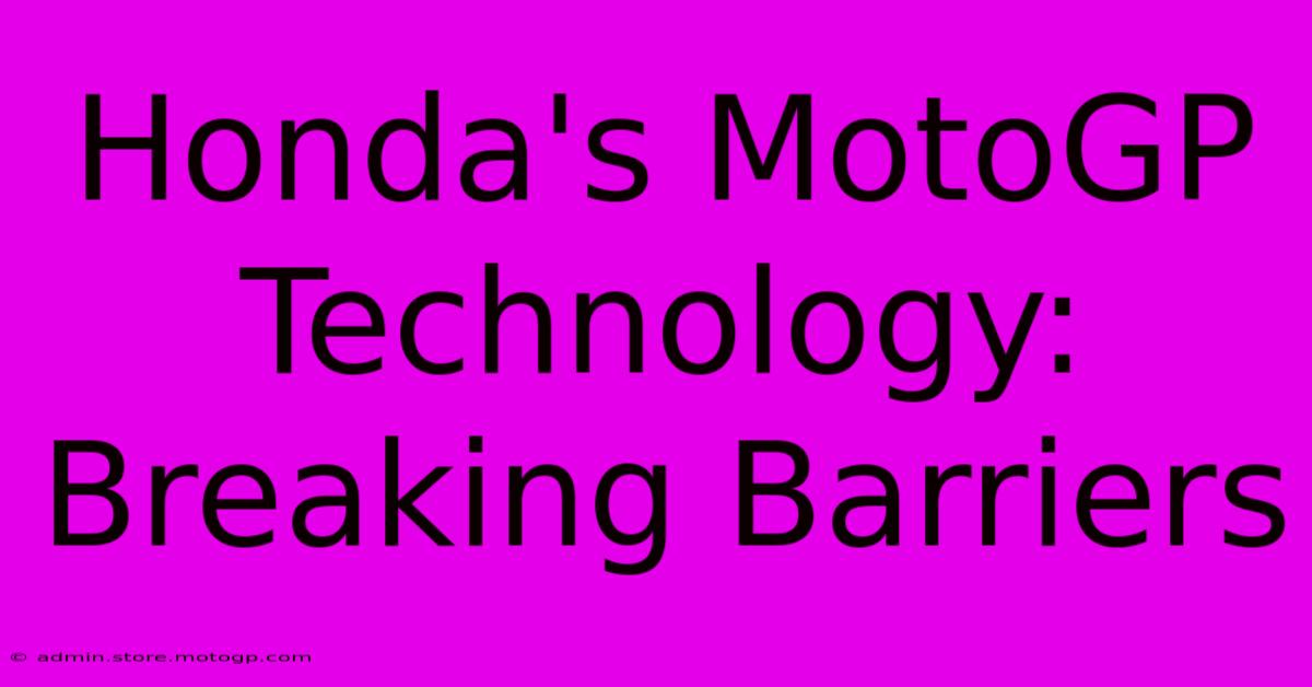 Honda's MotoGP Technology: Breaking Barriers