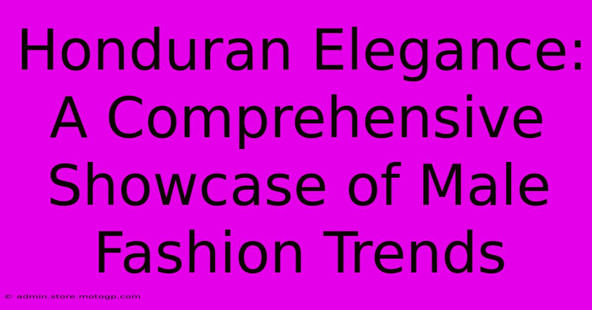 Honduran Elegance: A Comprehensive Showcase Of Male Fashion Trends