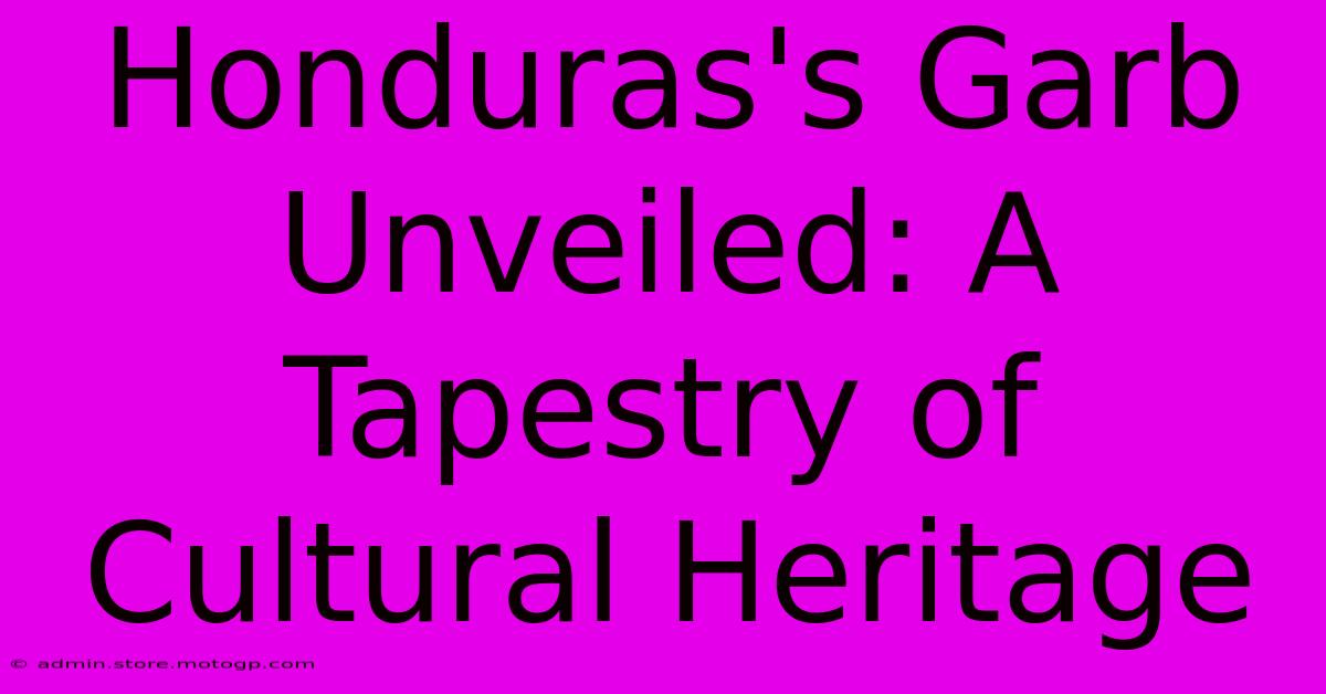 Honduras's Garb Unveiled: A Tapestry Of Cultural Heritage