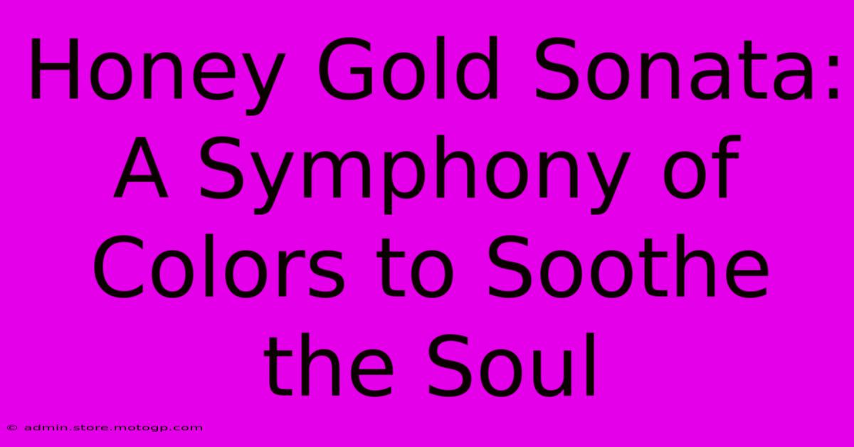 Honey Gold Sonata: A Symphony Of Colors To Soothe The Soul