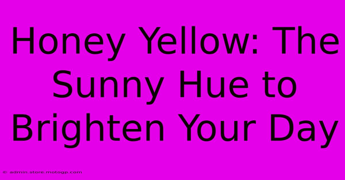 Honey Yellow: The Sunny Hue To Brighten Your Day