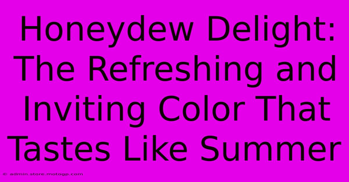 Honeydew Delight: The Refreshing And Inviting Color That Tastes Like Summer