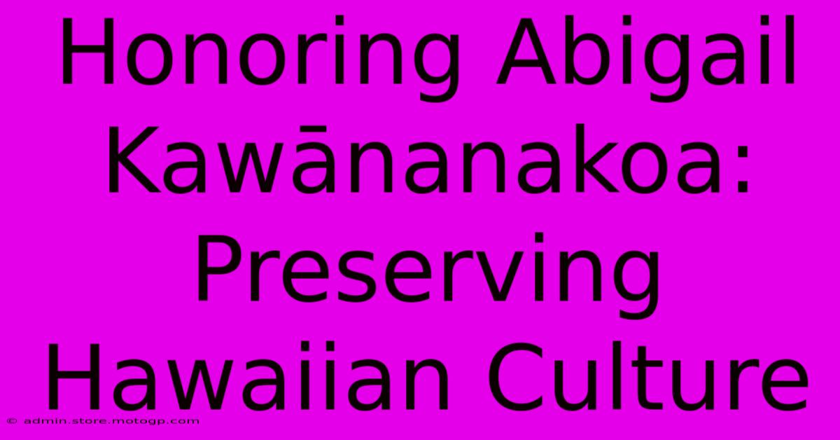 Honoring Abigail Kawānanakoa: Preserving Hawaiian Culture