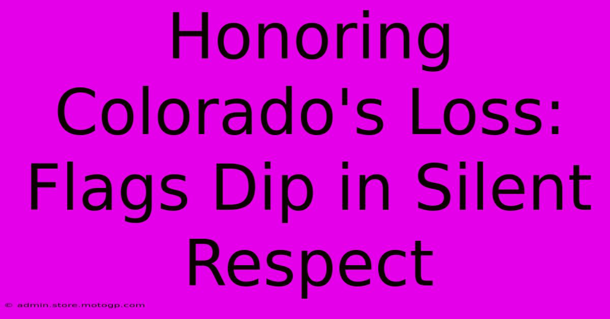 Honoring Colorado's Loss: Flags Dip In Silent Respect