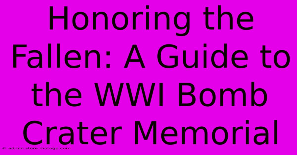 Honoring The Fallen: A Guide To The WWI Bomb Crater Memorial