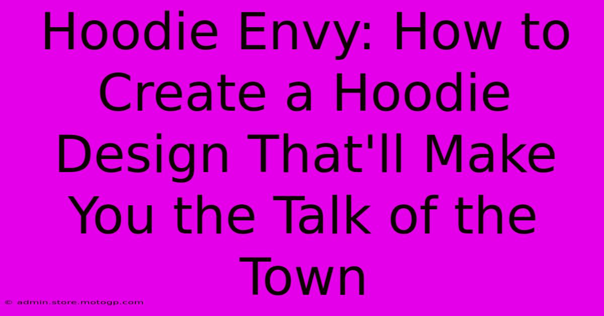 Hoodie Envy: How To Create A Hoodie Design That'll Make You The Talk Of The Town