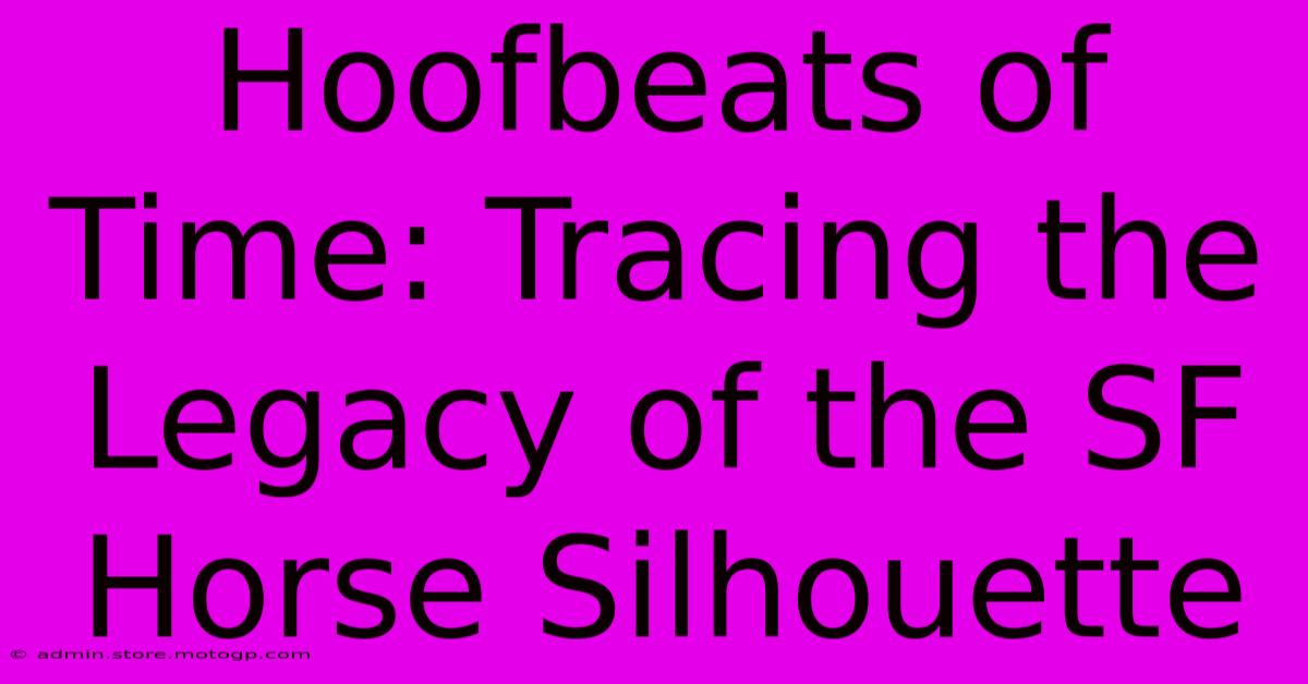 Hoofbeats Of Time: Tracing The Legacy Of The SF Horse Silhouette