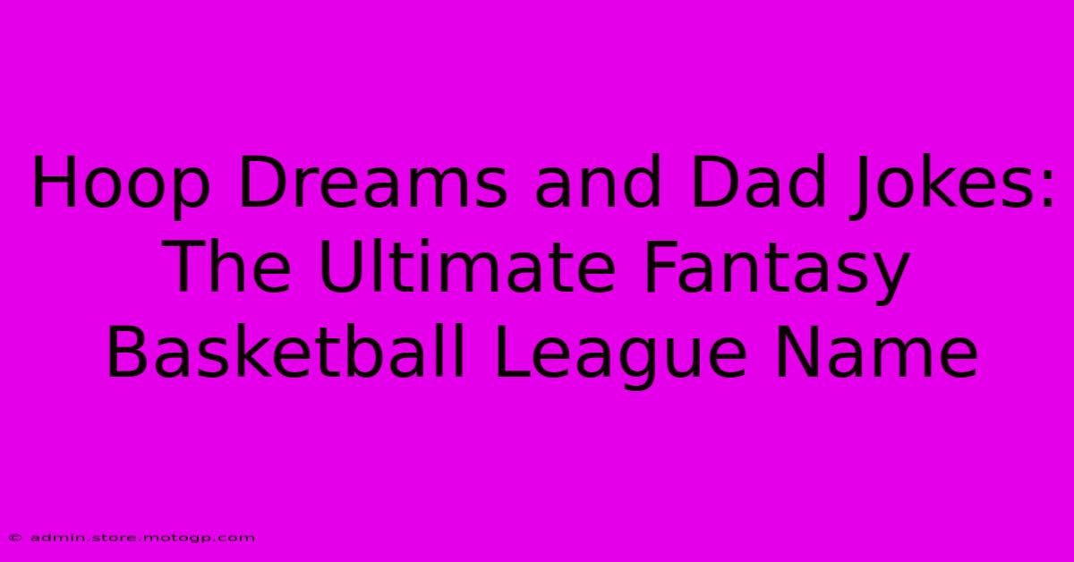 Hoop Dreams And Dad Jokes: The Ultimate Fantasy Basketball League Name