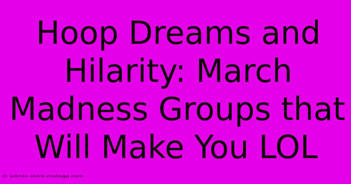 Hoop Dreams And Hilarity: March Madness Groups That Will Make You LOL