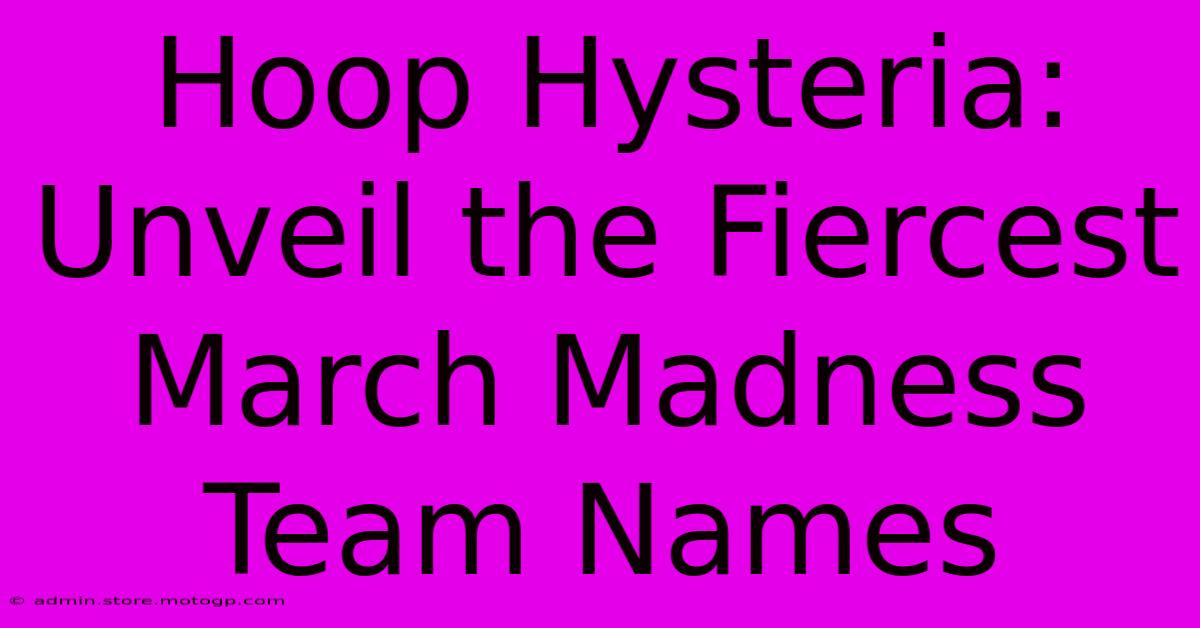 Hoop Hysteria: Unveil The Fiercest March Madness Team Names