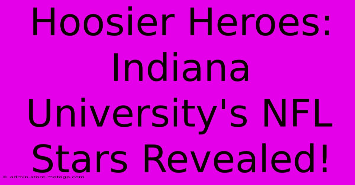 Hoosier Heroes: Indiana University's NFL Stars Revealed!