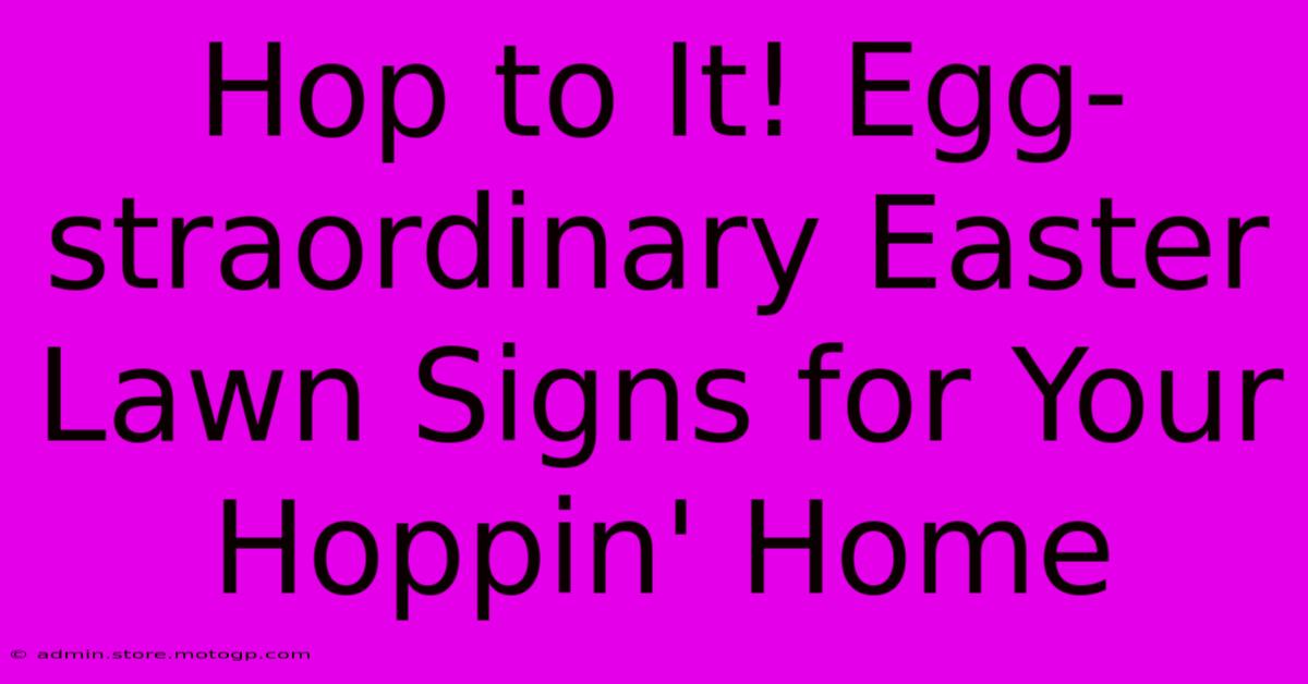 Hop To It! Egg-straordinary Easter Lawn Signs For Your Hoppin' Home