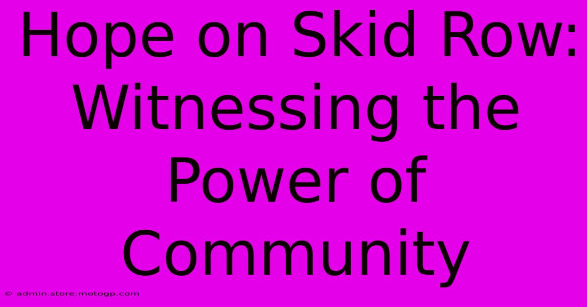 Hope On Skid Row: Witnessing The Power Of Community