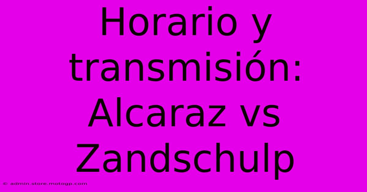 Horario Y Transmisión: Alcaraz Vs Zandschulp