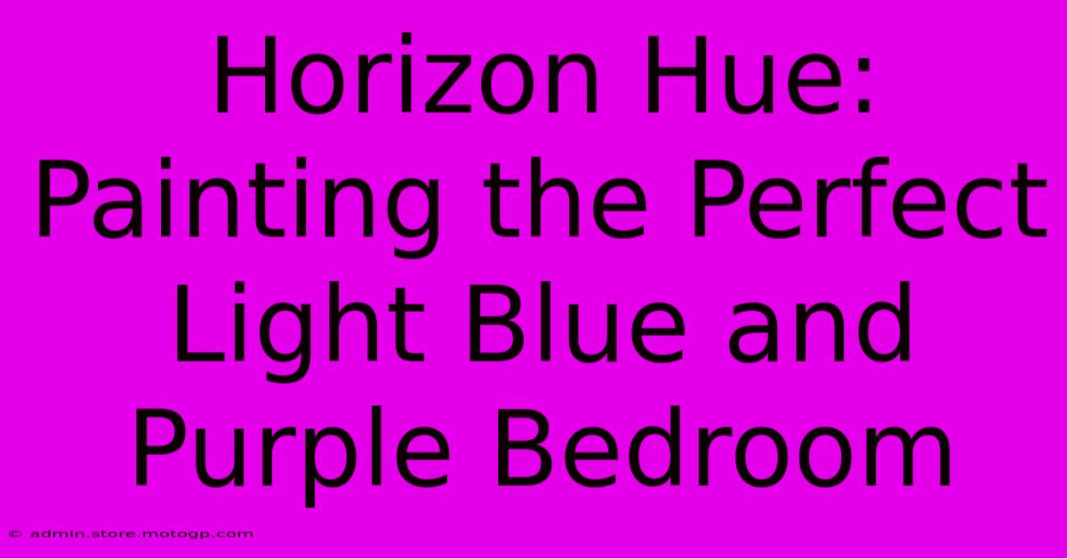 Horizon Hue: Painting The Perfect Light Blue And Purple Bedroom