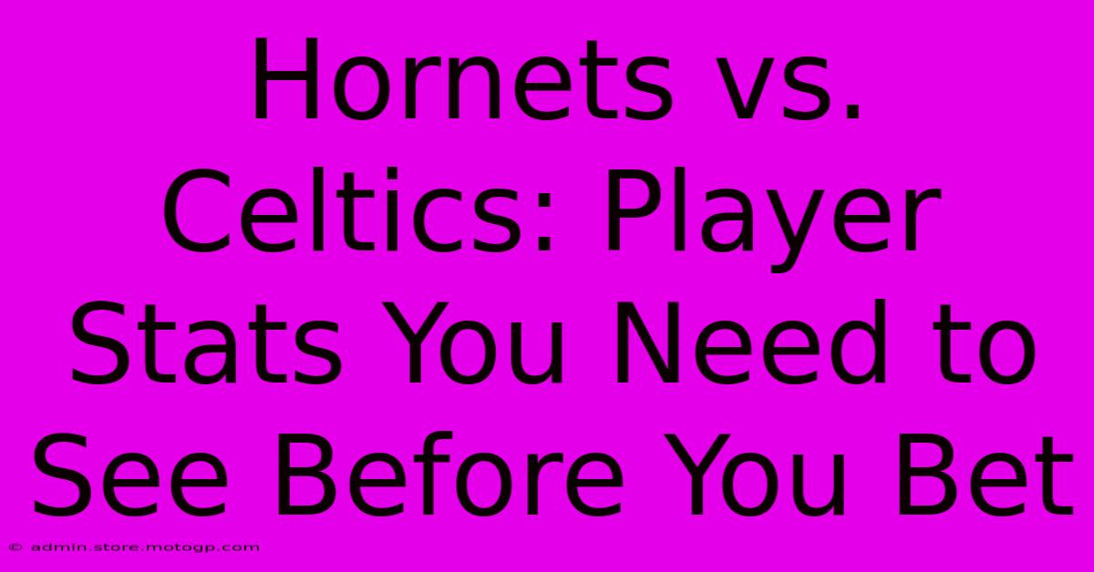 Hornets Vs. Celtics: Player Stats You Need To See Before You Bet