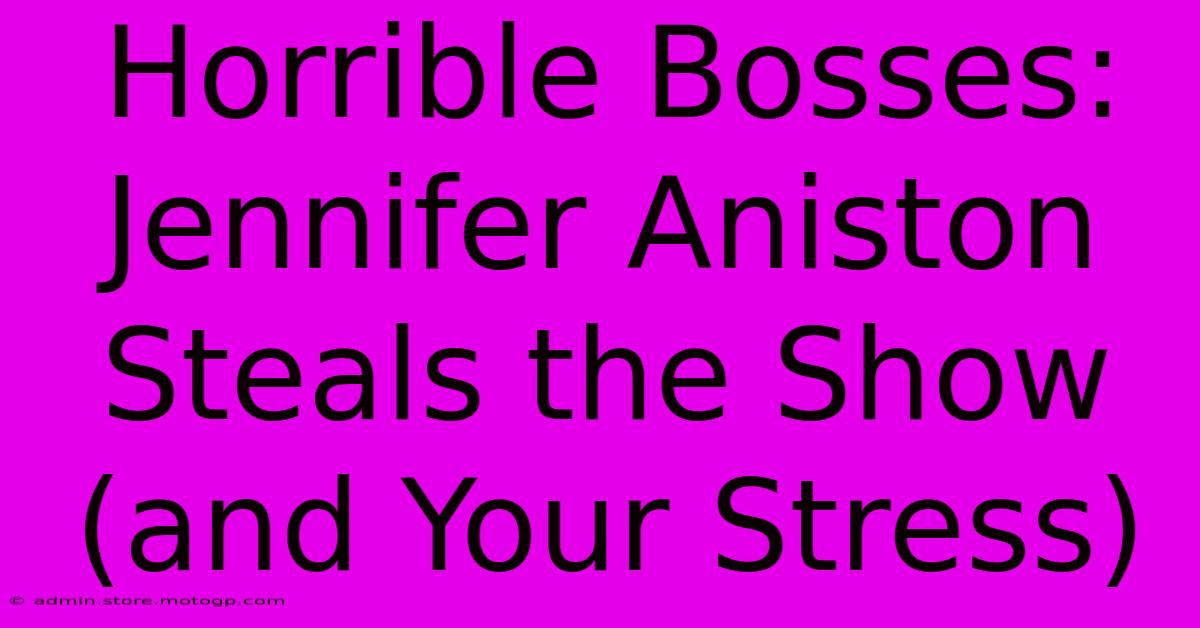 Horrible Bosses: Jennifer Aniston Steals The Show (and Your Stress)