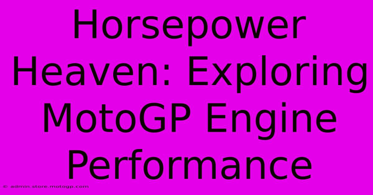 Horsepower Heaven: Exploring MotoGP Engine Performance