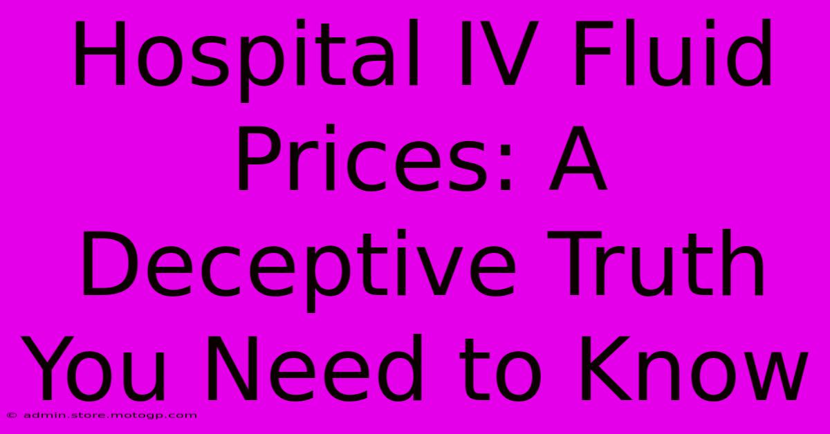 Hospital IV Fluid Prices: A Deceptive Truth You Need To Know