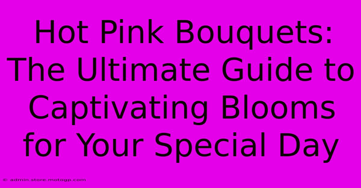 Hot Pink Bouquets: The Ultimate Guide To Captivating Blooms For Your Special Day