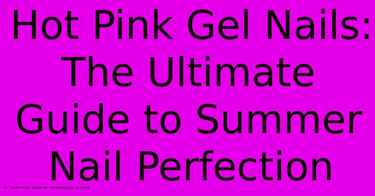 Hot Pink Gel Nails: The Ultimate Guide To Summer Nail Perfection