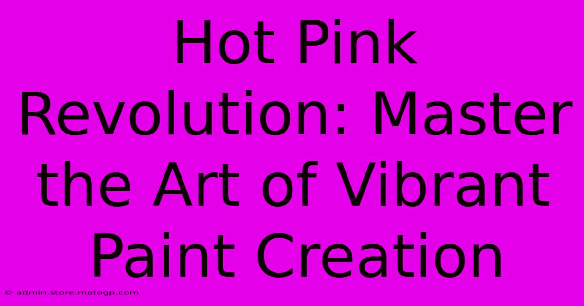 Hot Pink Revolution: Master The Art Of Vibrant Paint Creation