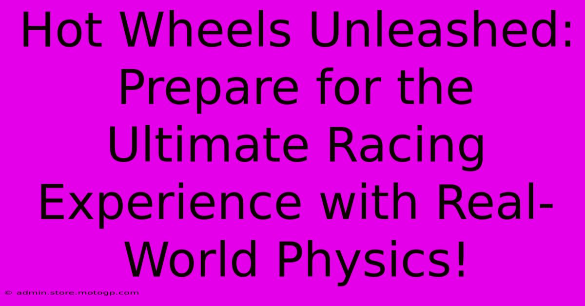 Hot Wheels Unleashed: Prepare For The Ultimate Racing Experience With Real-World Physics!