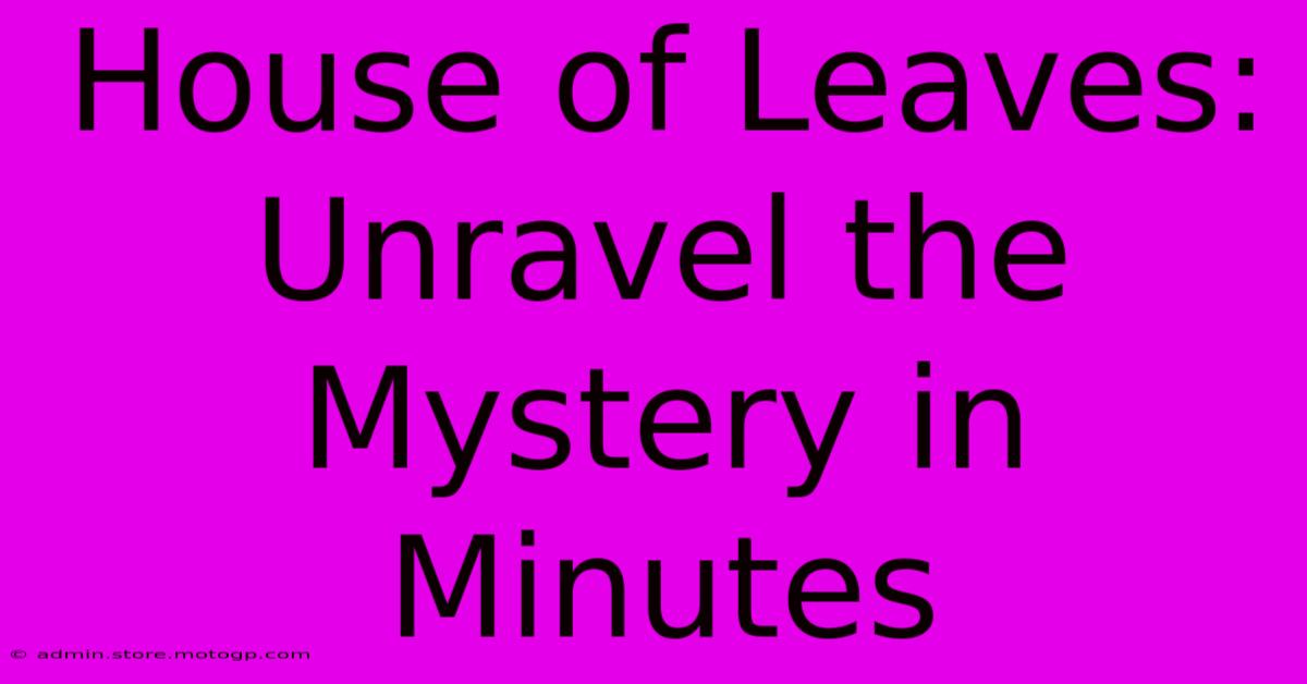 House Of Leaves: Unravel The Mystery In Minutes