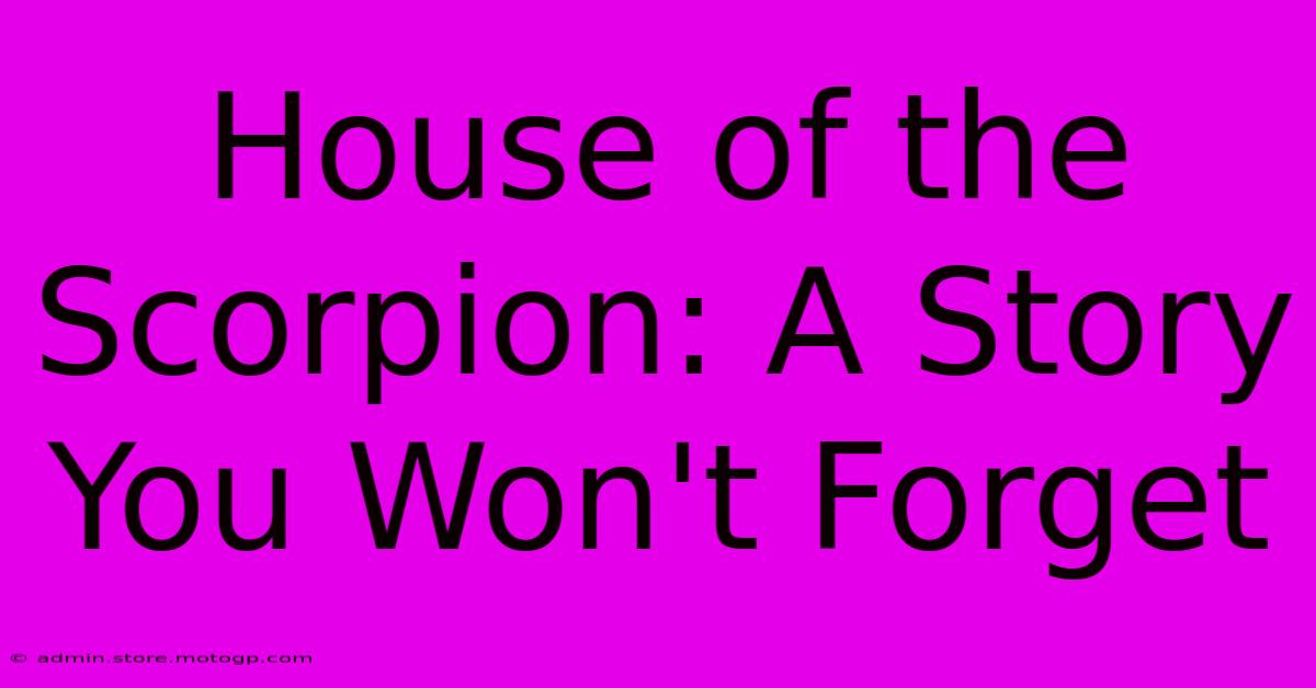 House Of The Scorpion: A Story You Won't Forget