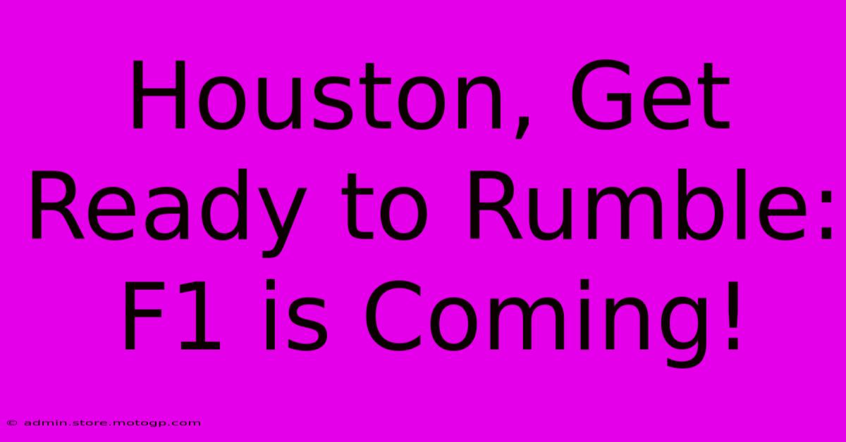 Houston, Get Ready To Rumble: F1 Is Coming!