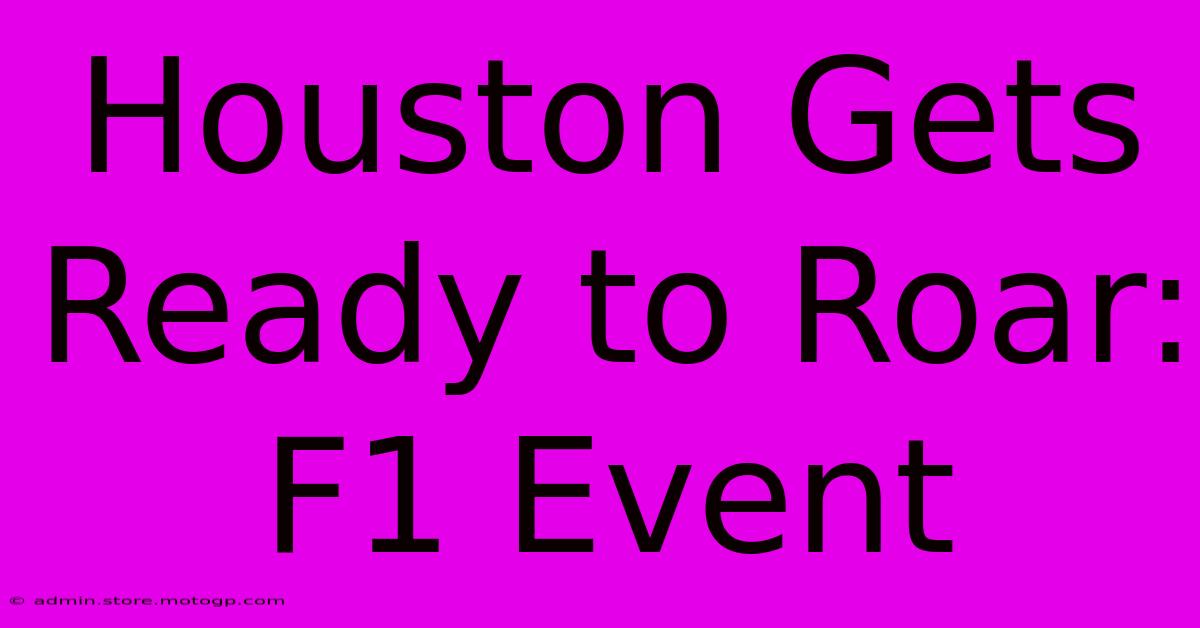 Houston Gets Ready To Roar: F1 Event