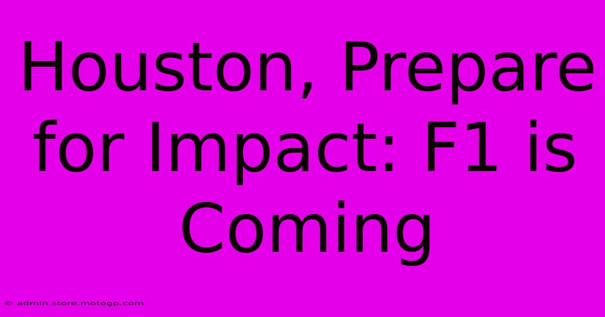 Houston, Prepare For Impact: F1 Is Coming