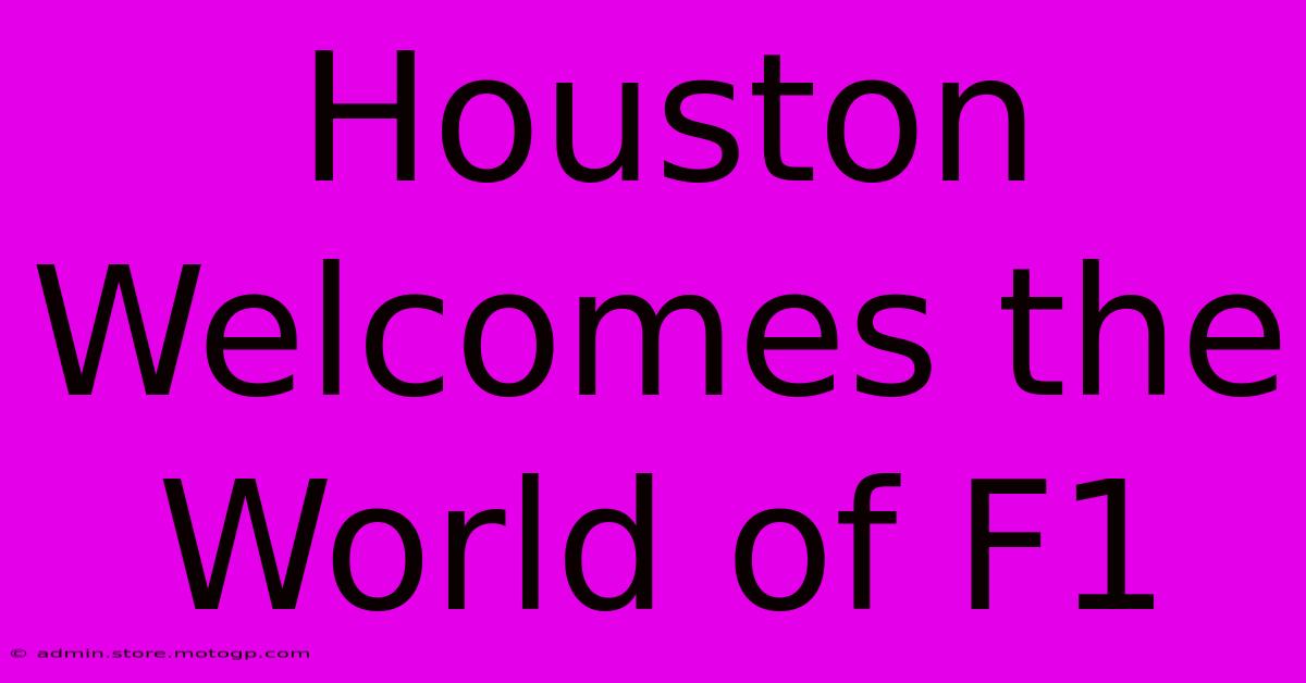 Houston Welcomes The World Of F1