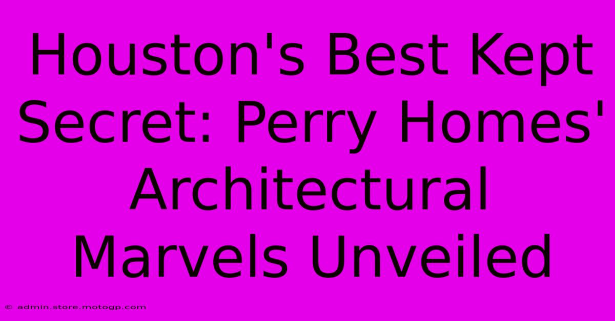 Houston's Best Kept Secret: Perry Homes' Architectural Marvels Unveiled