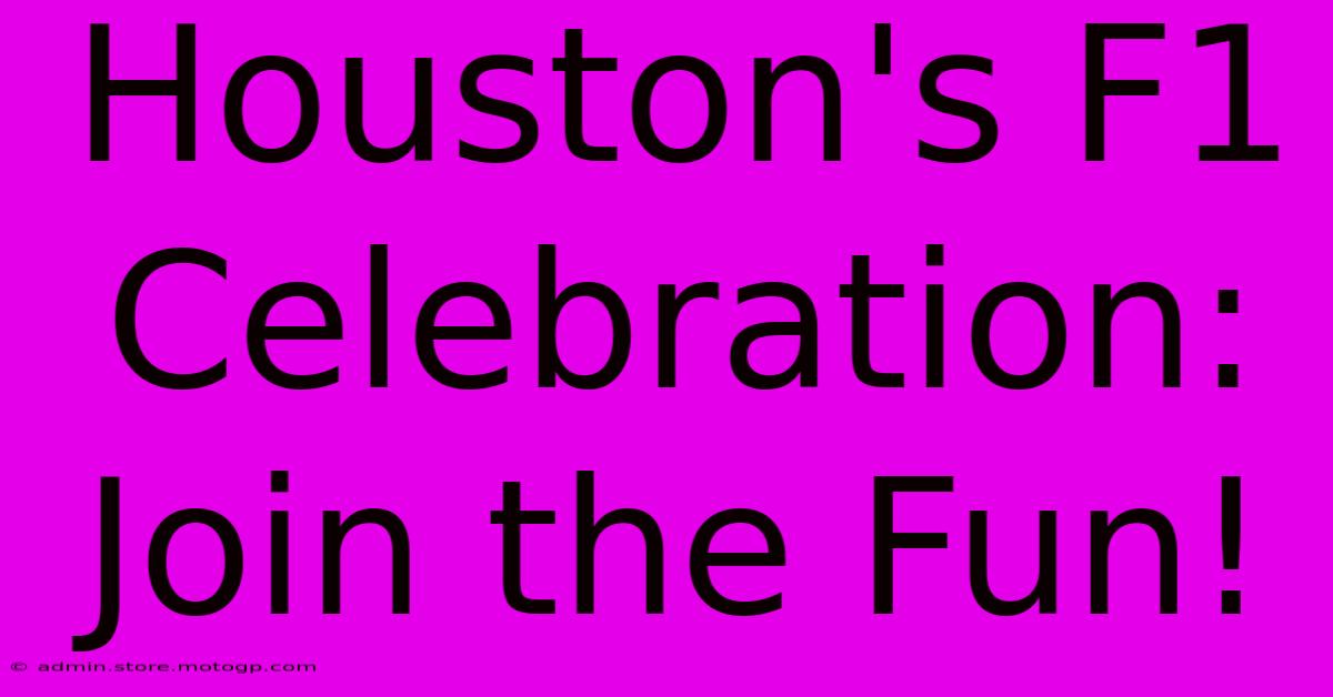 Houston's F1 Celebration: Join The Fun!