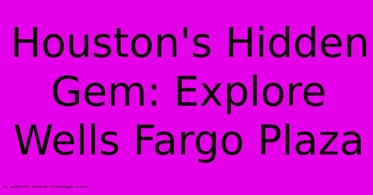 Houston's Hidden Gem: Explore Wells Fargo Plaza