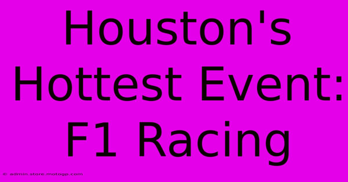 Houston's Hottest Event: F1 Racing