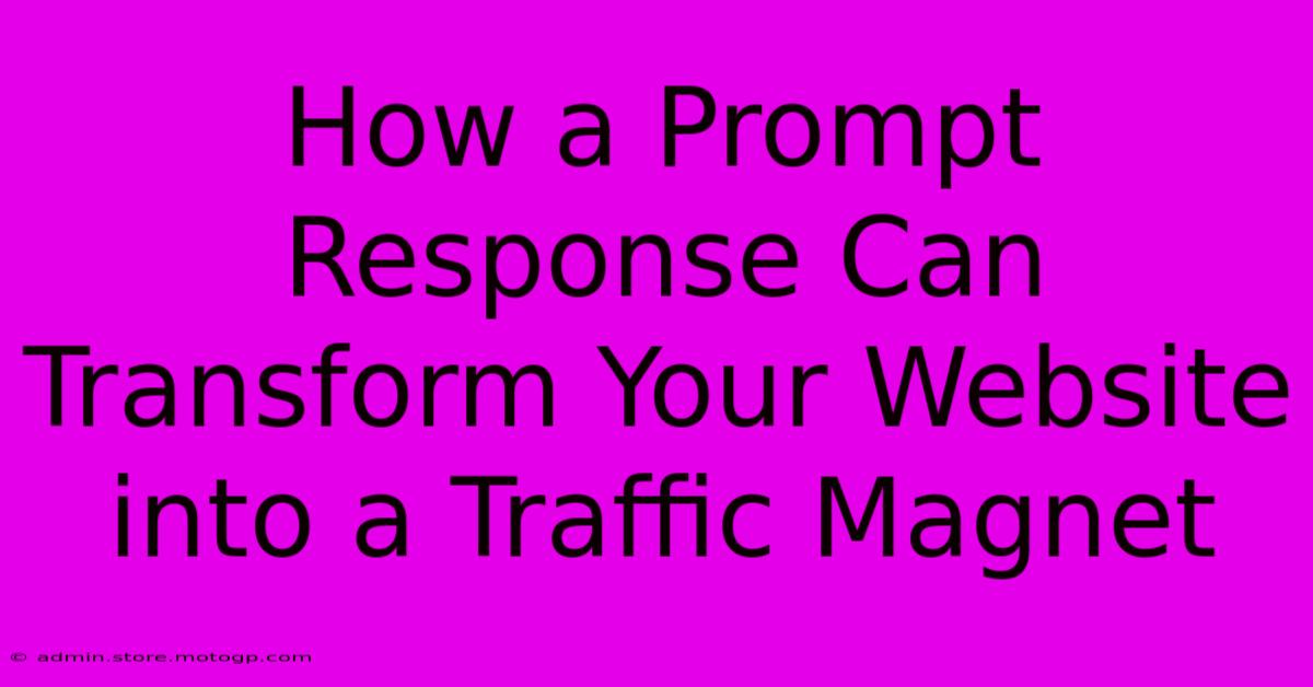 How A Prompt Response Can Transform Your Website Into A Traffic Magnet