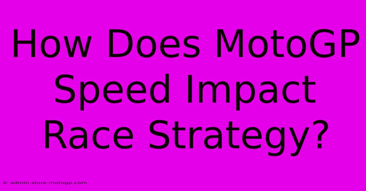 How Does MotoGP Speed Impact Race Strategy?