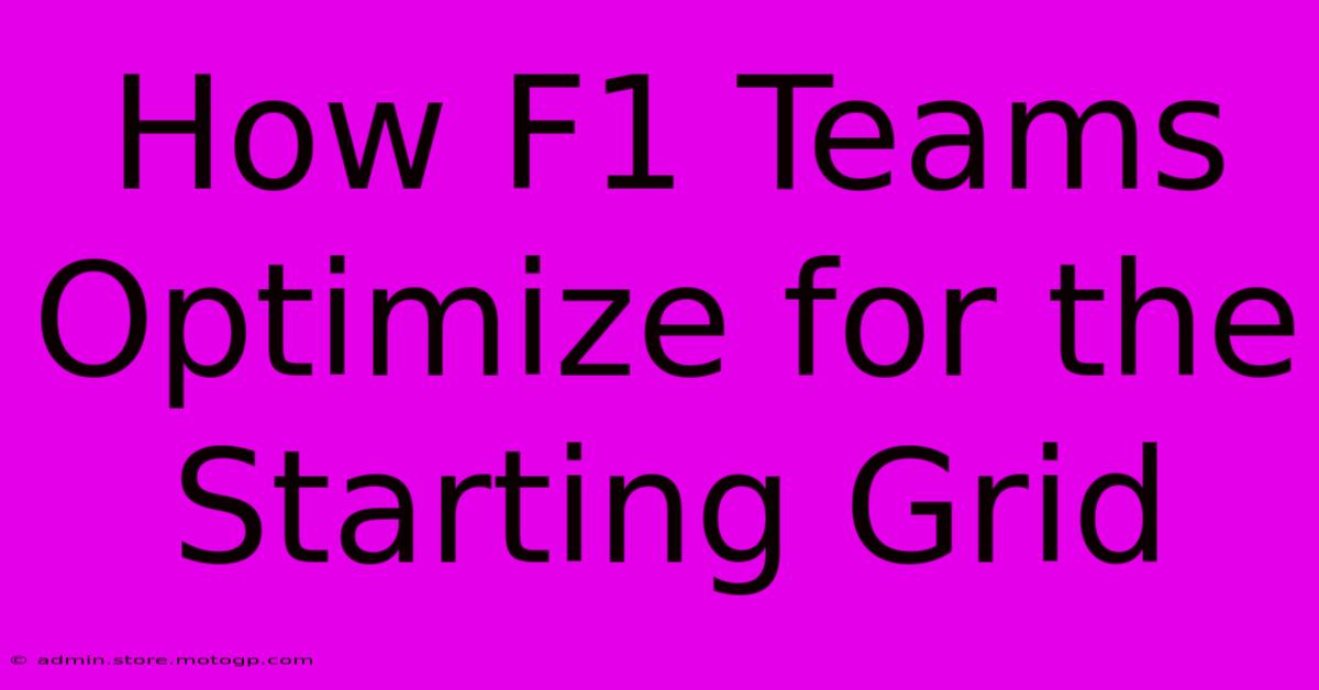 How F1 Teams Optimize For The Starting Grid