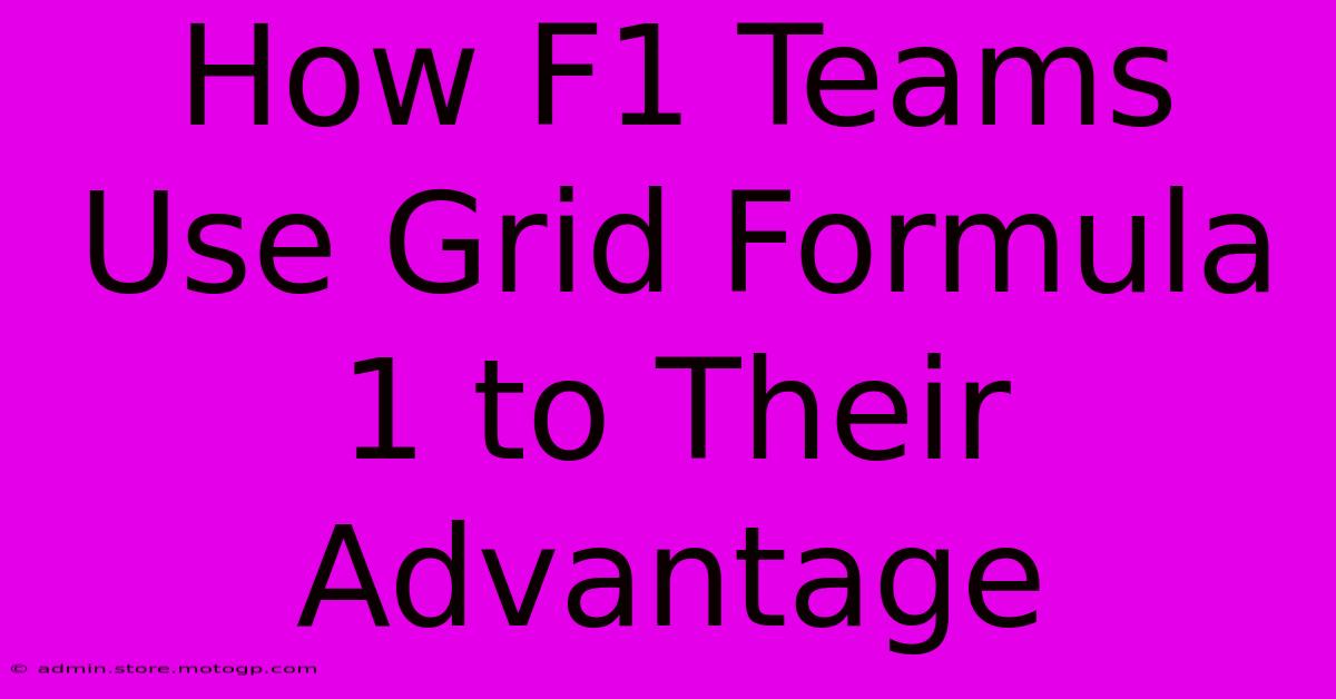 How F1 Teams Use Grid Formula 1 To Their Advantage